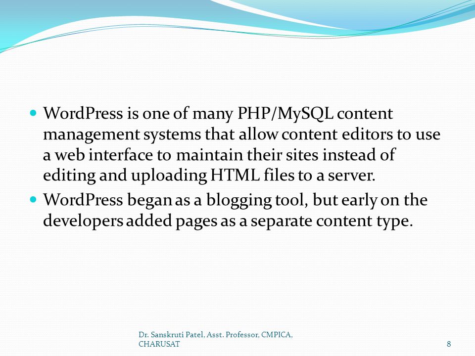 WordPress is one of many PHP/MySQL content management systems that allow content editors to use a web interface to maintain their sites instead of editing and uploading HTML files to a server.