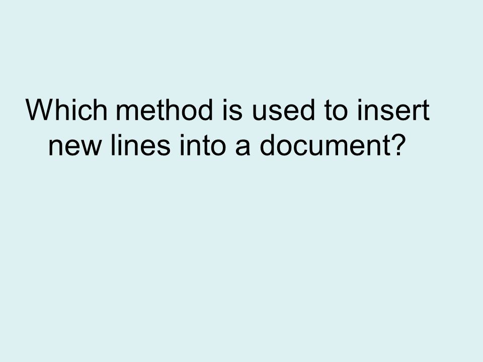 Which method is used to insert new lines into a document