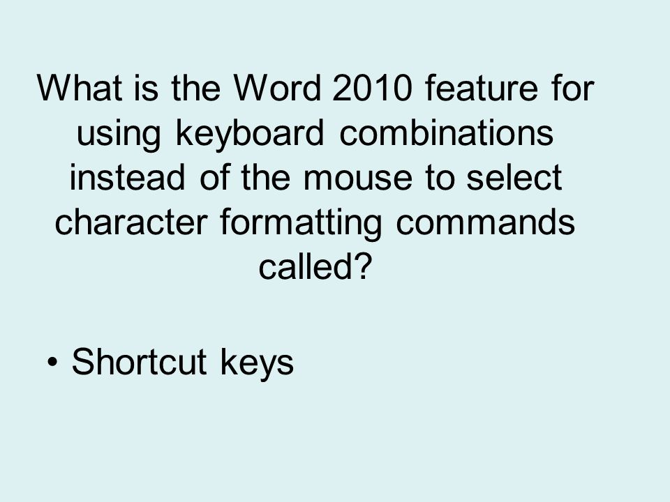 What is the Word 2010 feature for using keyboard combinations instead of the mouse to select character formatting commands called