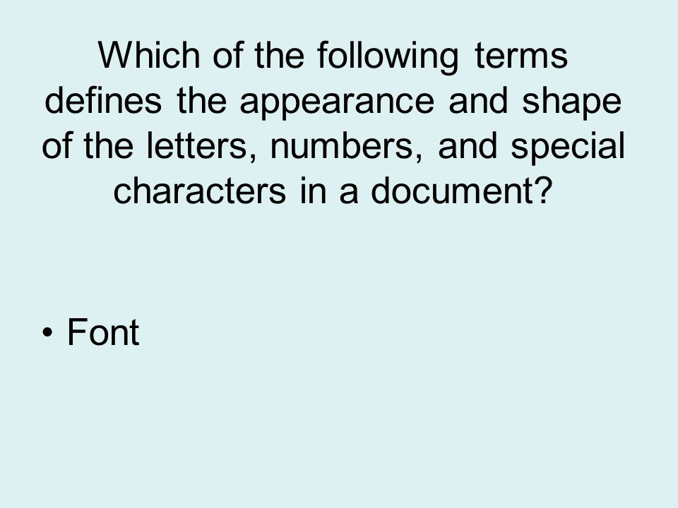 Which of the following terms defines the appearance and shape of the letters, numbers, and special characters in a document
