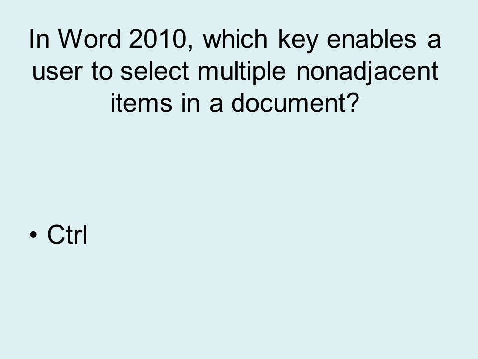 In Word 2010, which key enables a user to select multiple nonadjacent items in a document