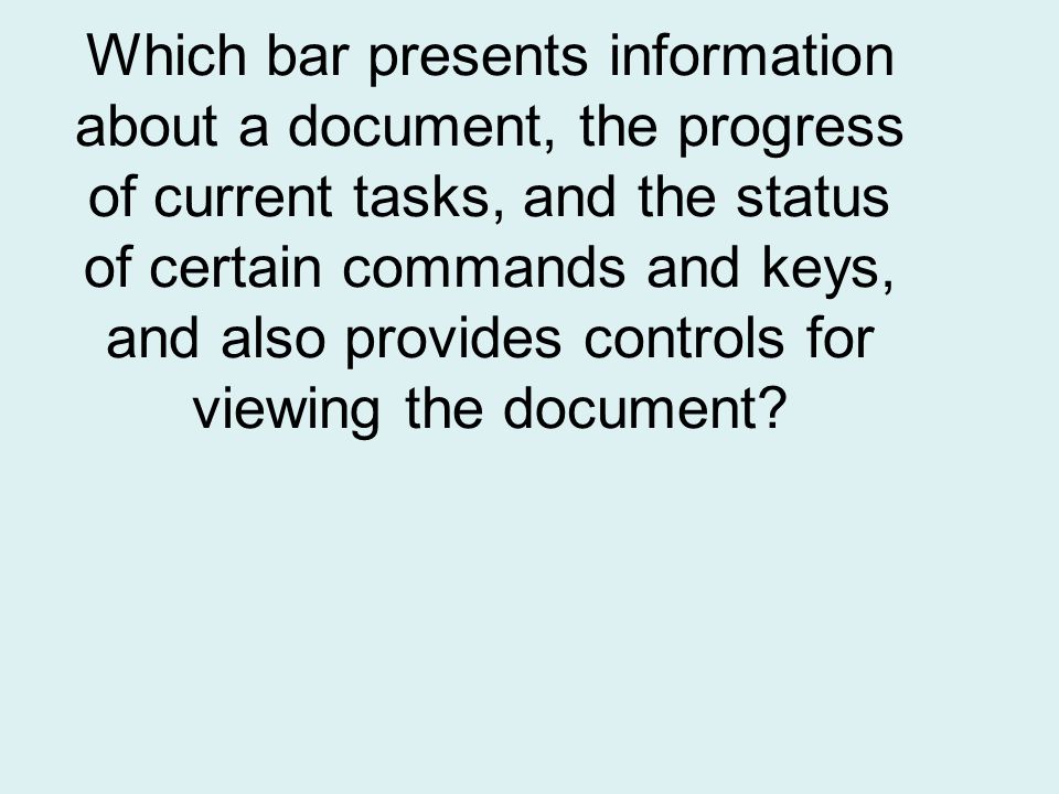 Which bar presents information about a document, the progress of current tasks, and the status of certain commands and keys, and also provides controls for viewing the document