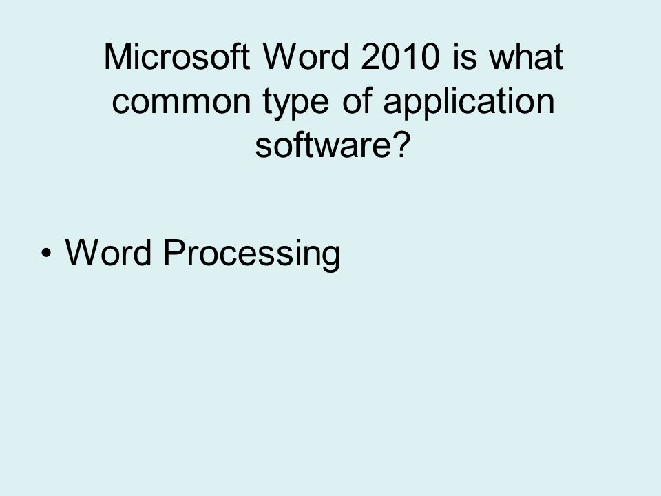 Microsoft Word 2010 is what common type of application software