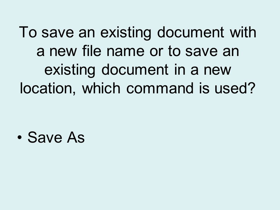 To save an existing document with a new file name or to save an existing document in a new location, which command is used
