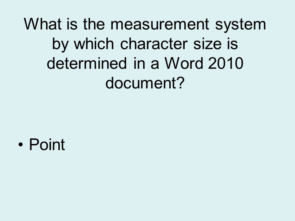 What is the measurement system by which character size is determined in a Word 2010 document