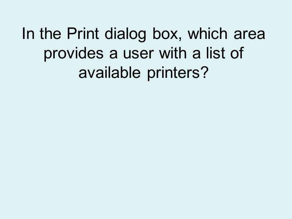 In the Print dialog box, which area provides a user with a list of available printers
