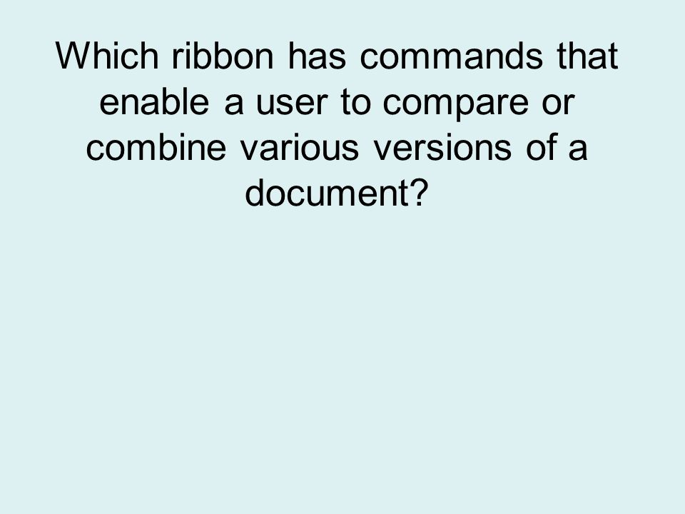Which ribbon has commands that enable a user to compare or combine various versions of a document
