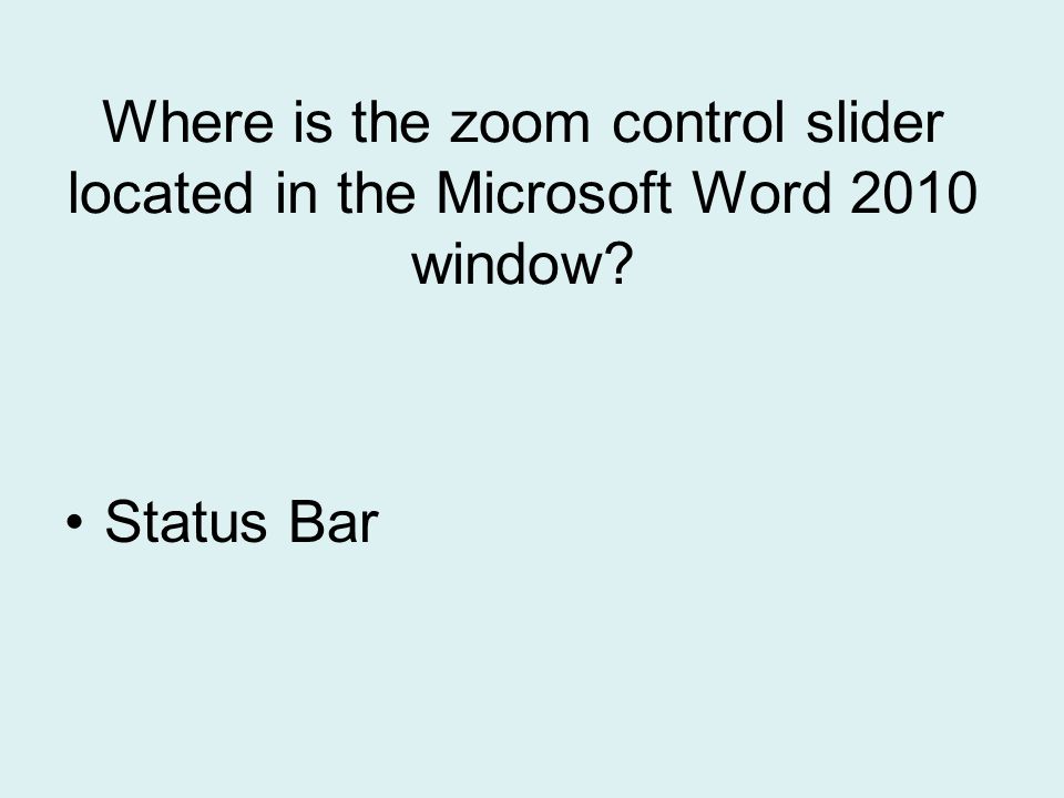 Where is the zoom control slider located in the Microsoft Word 2010 window