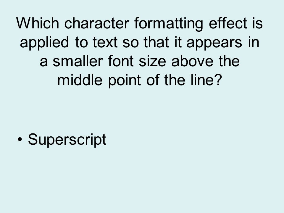 Which character formatting effect is applied to text so that it appears in a smaller font size above the middle point of the line