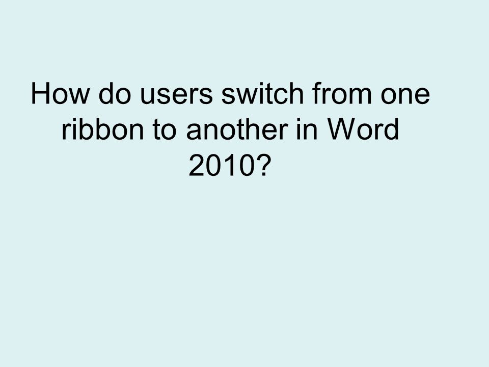 How do users switch from one ribbon to another in Word 2010