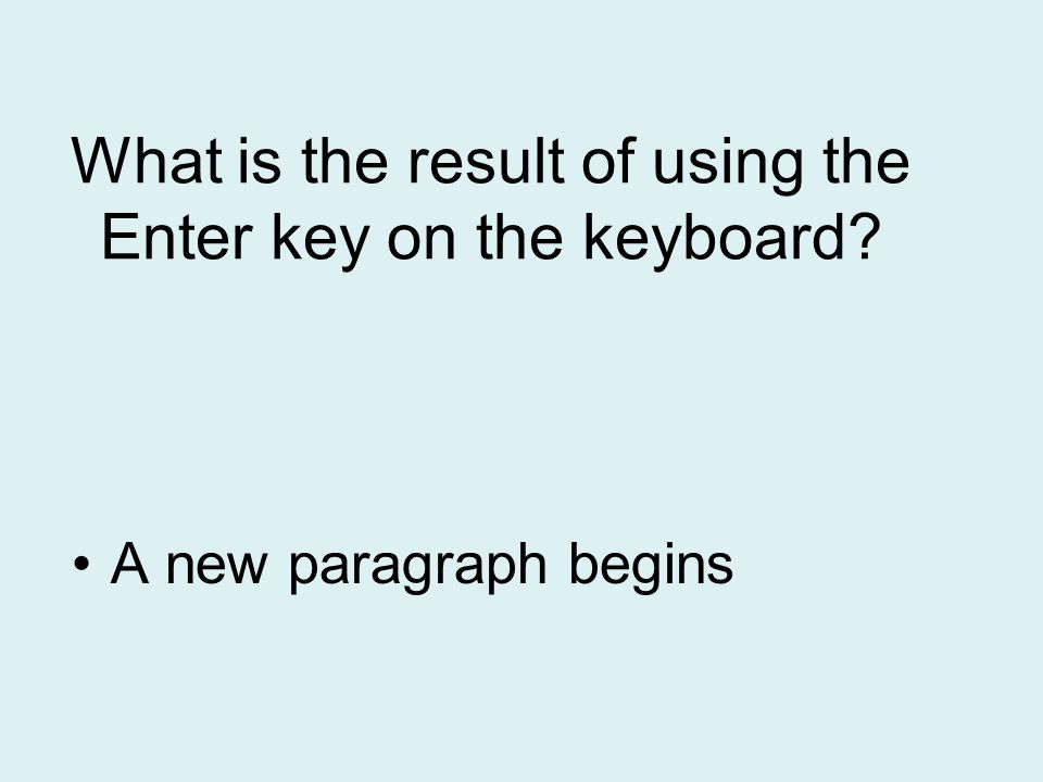 What is the result of using the Enter key on the keyboard