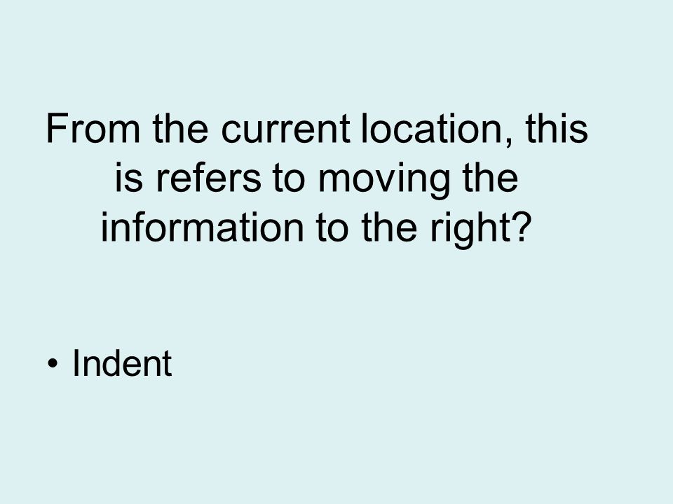 From the current location, this is refers to moving the information to the right