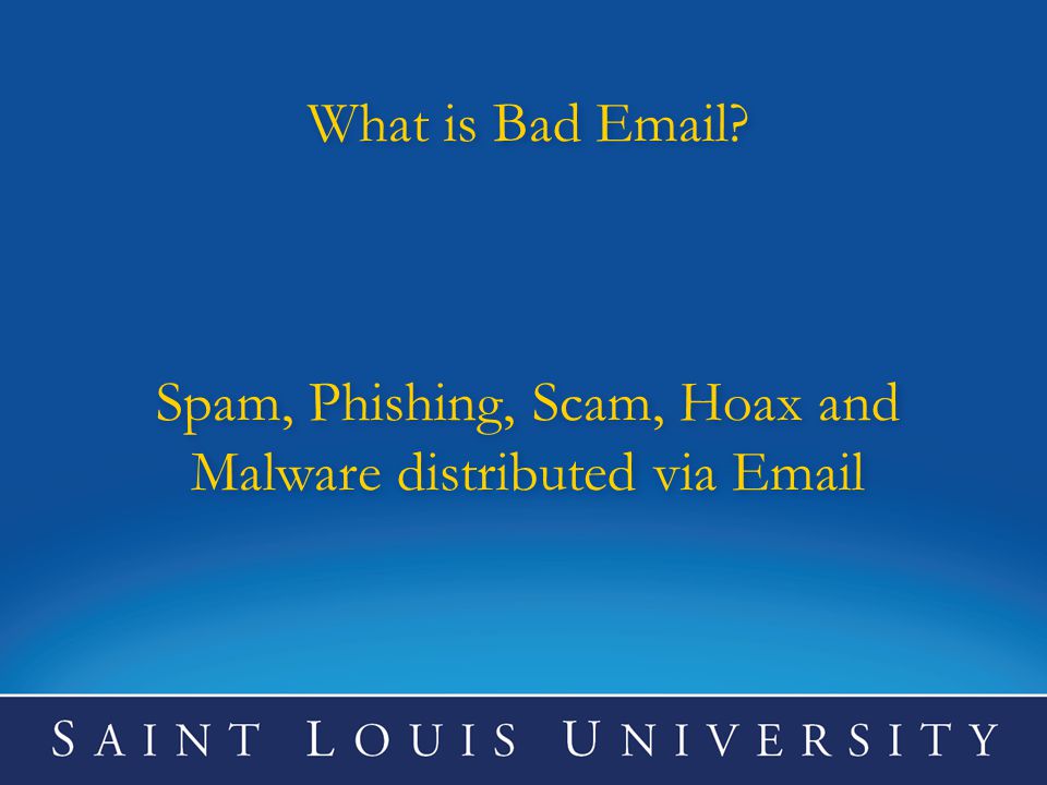What is Bad  Spam, Phishing, Scam, Hoax and Malware distributed via