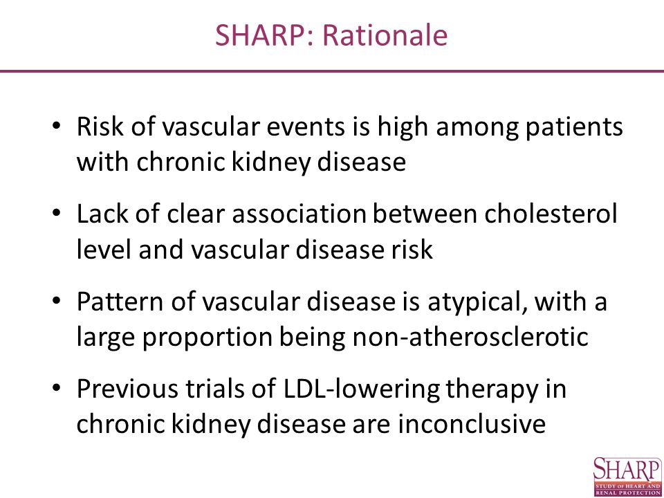 SHARP: Rationale Risk of vascular events is high among patients with chronic kidney disease.