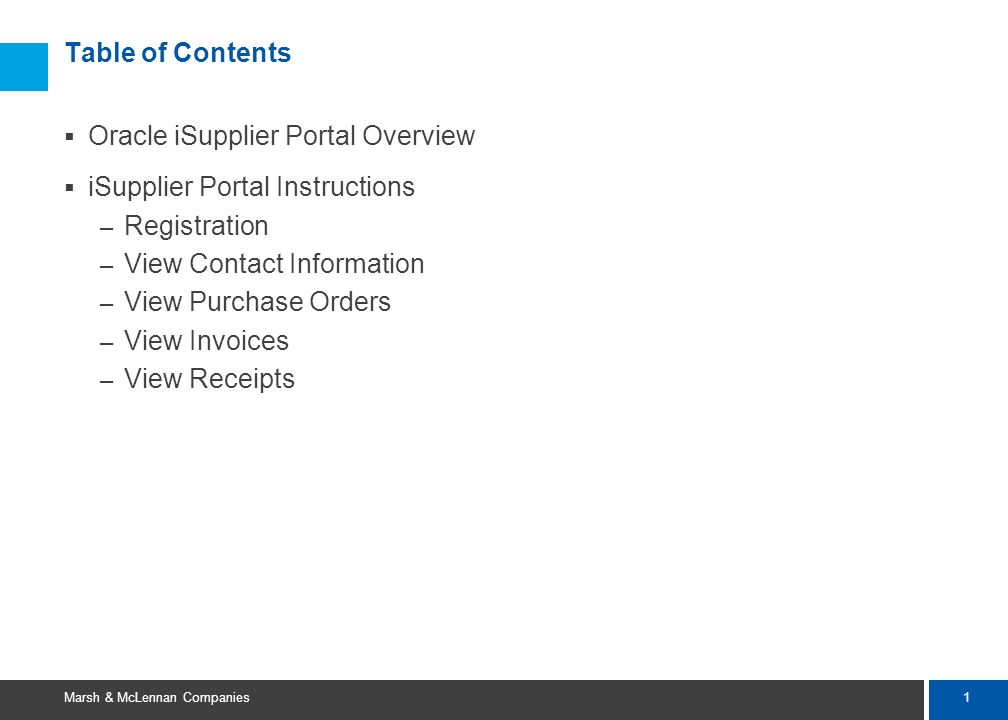 Table of Contents Oracle iSupplier Portal Overview. iSupplier Portal Instructions. Registration. View Contact Information.