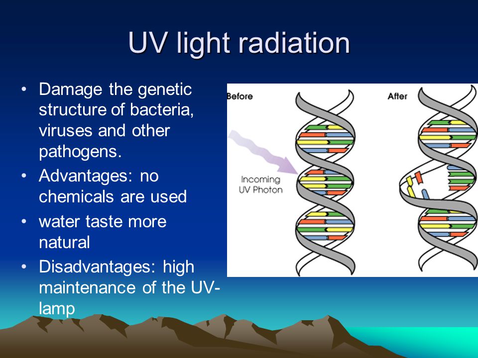 UV light radiation Damage the genetic structure of bacteria, viruses and other pathogens. Advantages: no chemicals are used.