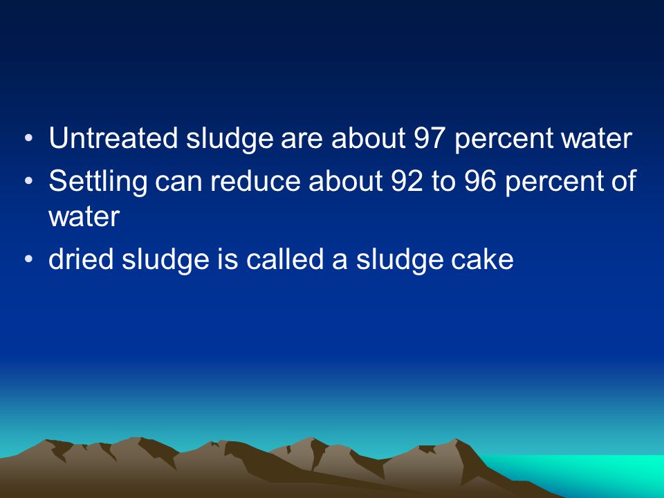 Untreated sludge are about 97 percent water