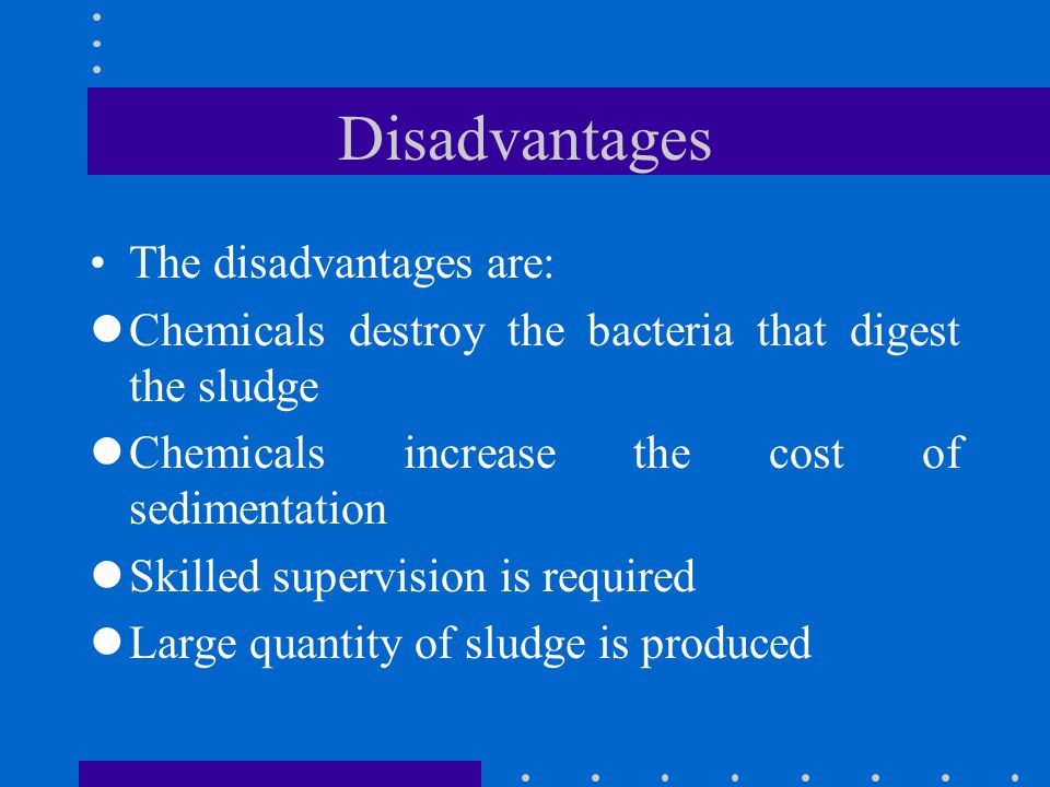 Disadvantages The disadvantages are: