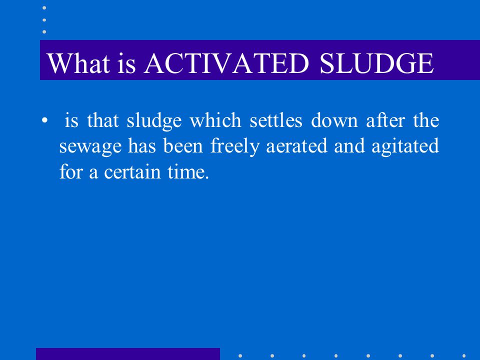 What is ACTIVATED SLUDGE