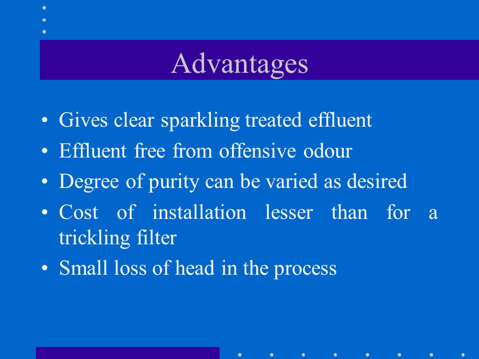 Advantages Gives clear sparkling treated effluent