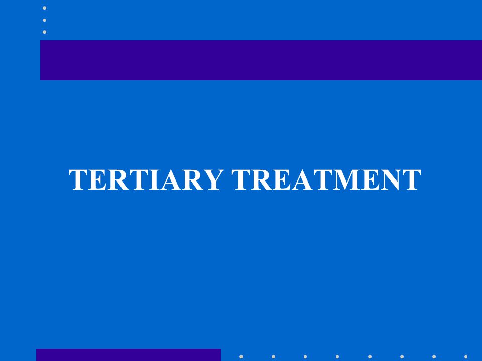 TERTIARY TREATMENT