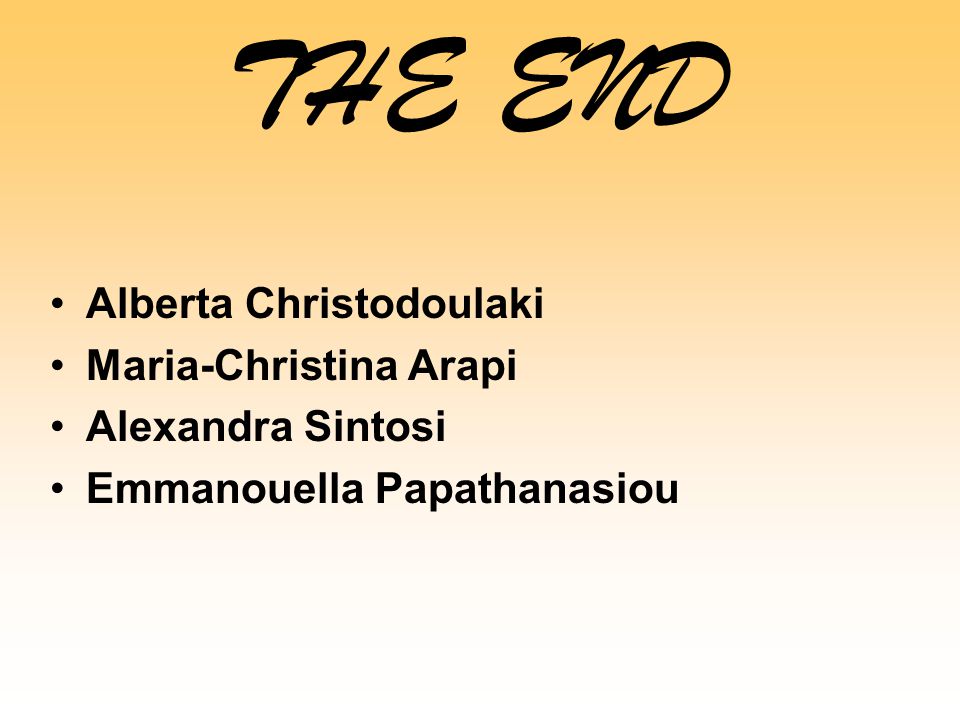 THE END Alberta Christodoulaki Maria-Christina Arapi Alexandra Sintosi