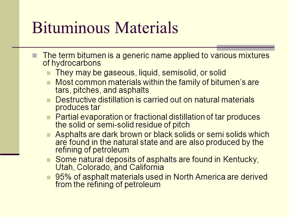 Bituminous Materials The term bitumen is a generic name applied to various mixtures of hydrocarbons.