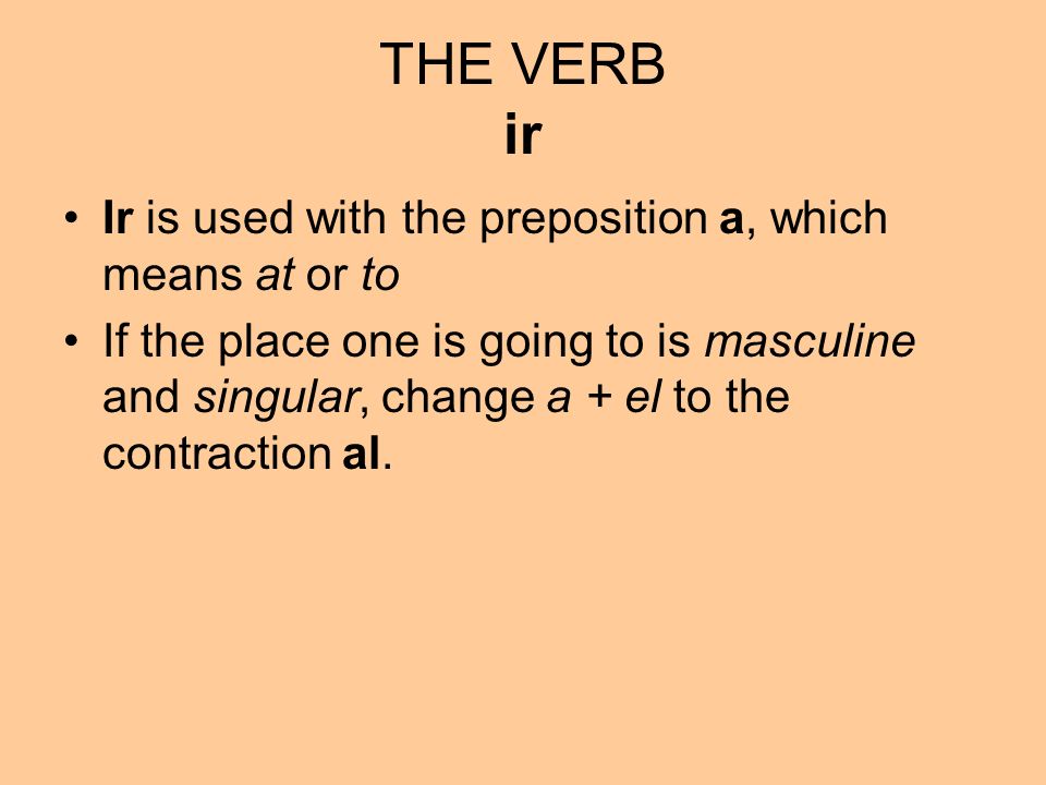 THE VERB ir Ir is used with the preposition a, which means at or to
