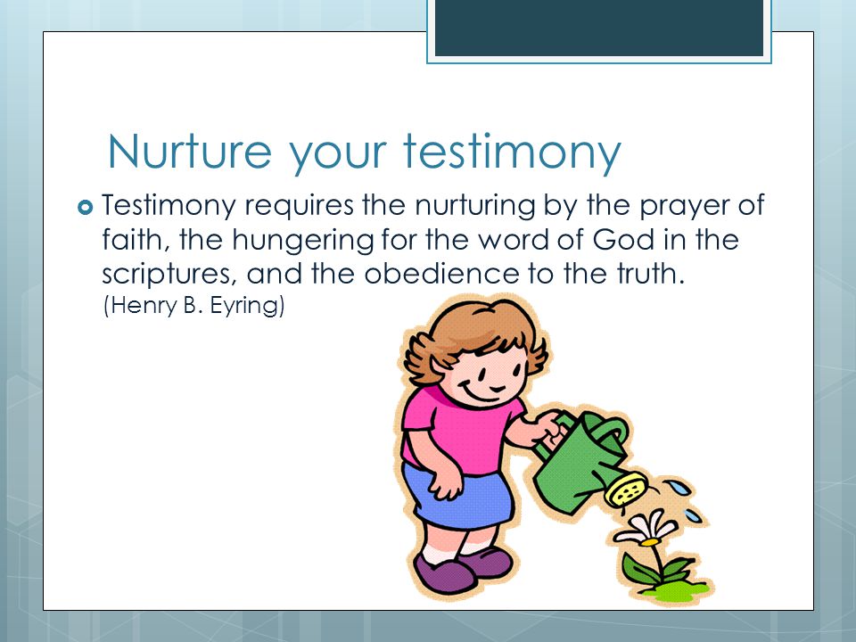 Nurture your testimony