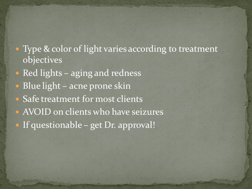 Type & color of light varies according to treatment objectives