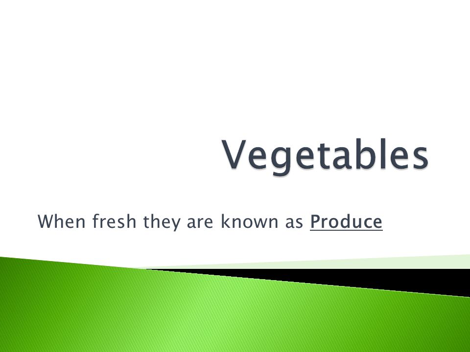 When fresh they are known as Produce