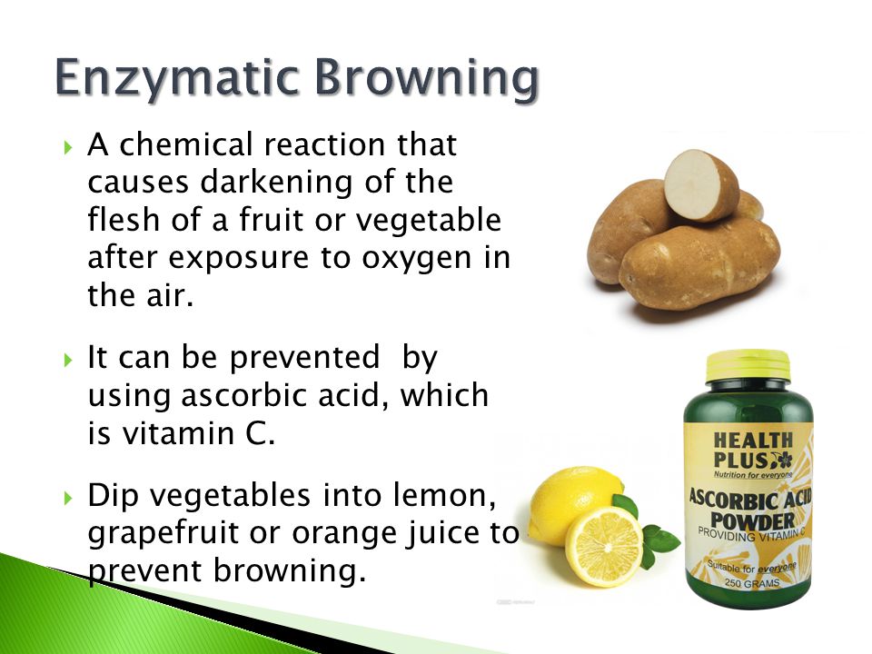 Enzymatic Browning A chemical reaction that causes darkening of the flesh of a fruit or vegetable after exposure to oxygen in the air.