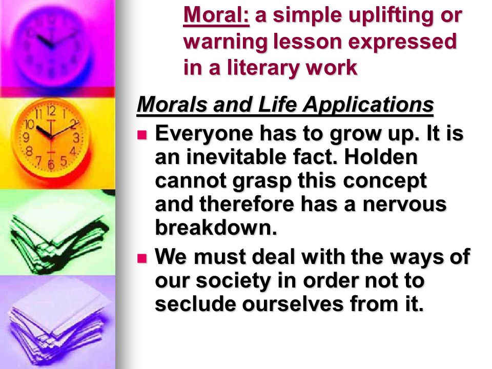 Moral: a simple uplifting or warning lesson expressed in a literary work