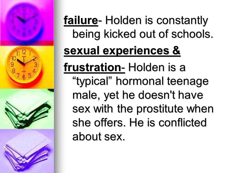 failure- Holden is constantly being kicked out of schools.