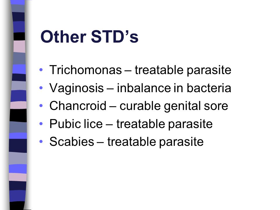 Other STD’s Trichomonas – treatable parasite