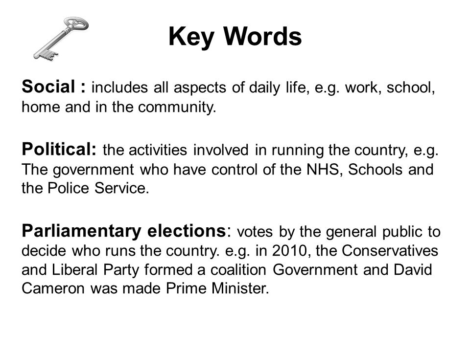 Key Words Social : includes all aspects of daily life, e.g. work, school, home and in the community.