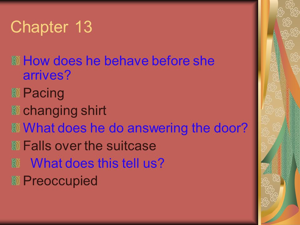 Chapter 13 How does he behave before she arrives Pacing