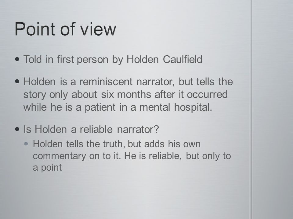 Point of view Told in first person by Holden Caulfield