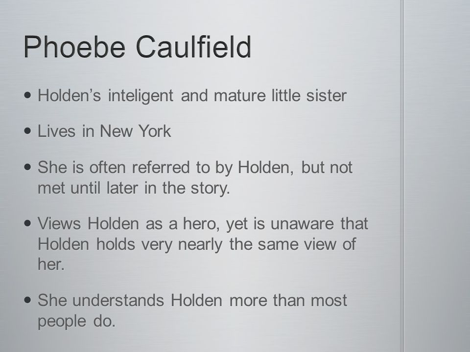Phoebe Caulfield Holden’s inteligent and mature little sister