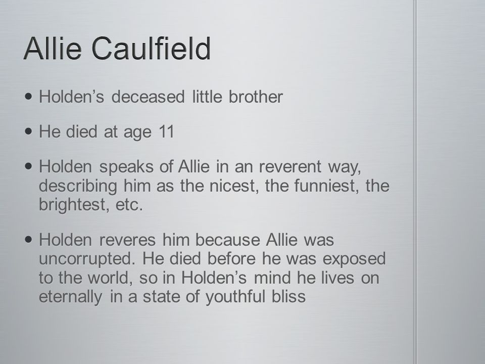 Allie Caulfield Holden’s deceased little brother He died at age 11