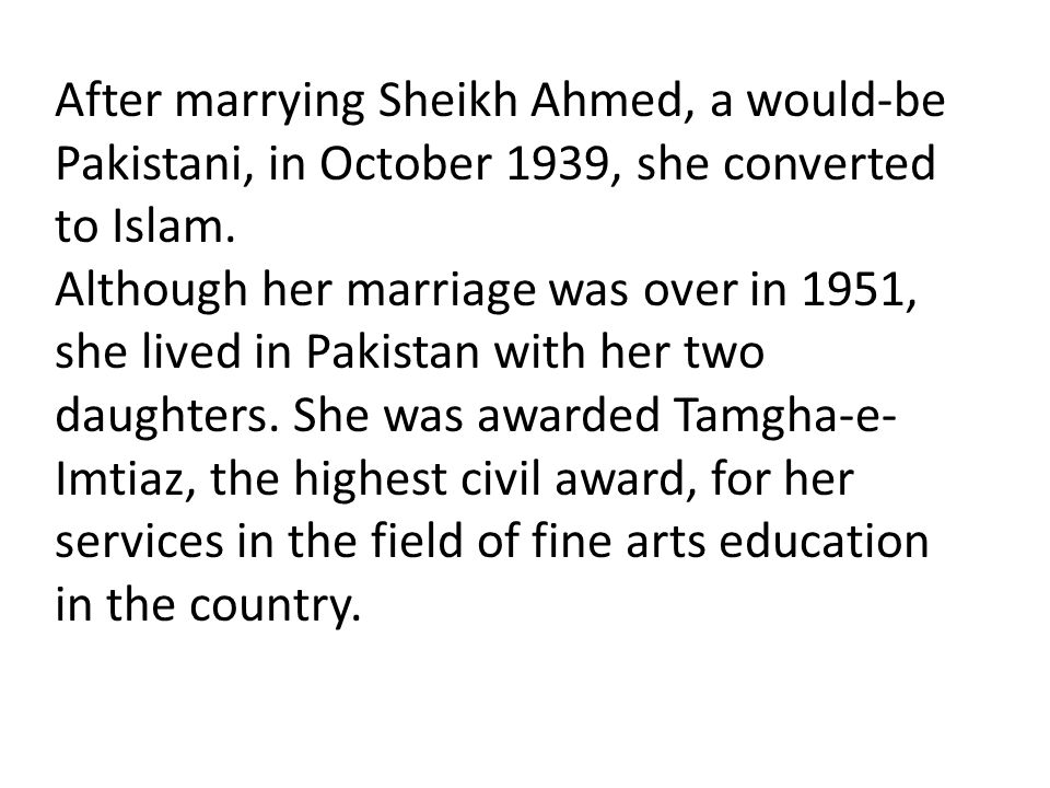 After marrying Sheikh Ahmed, a would-be Pakistani, in October 1939, she converted to Islam.