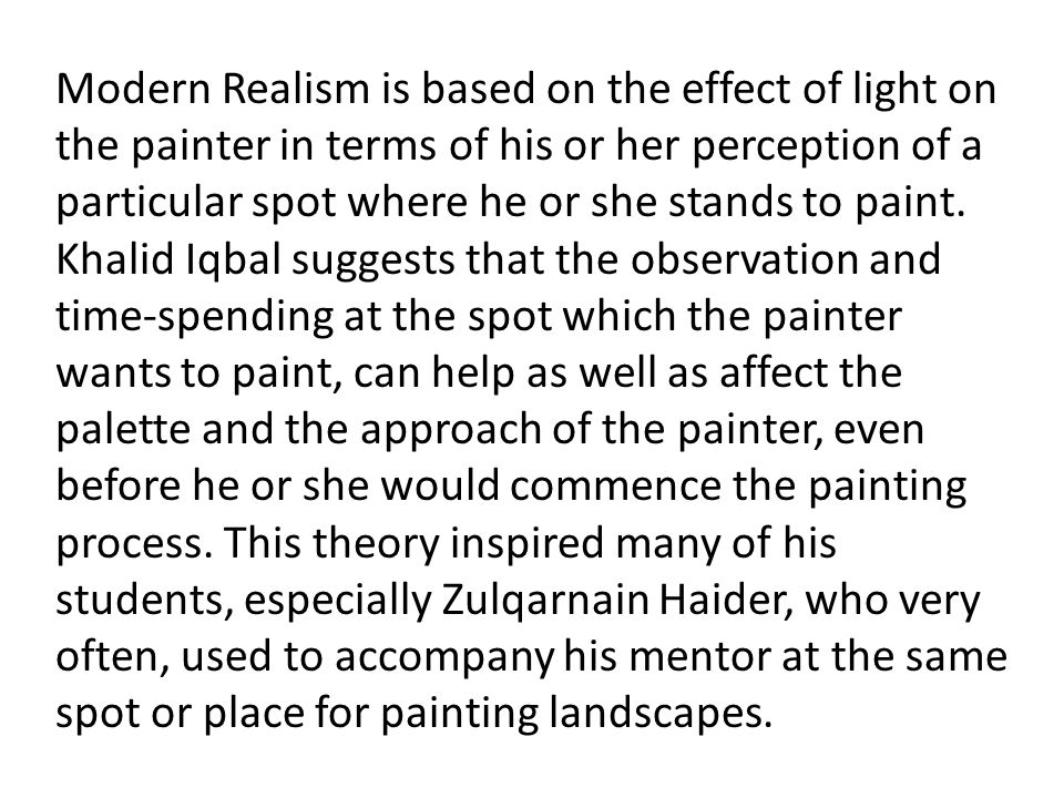 Modern Realism is based on the effect of light on the painter in terms of his or her perception of a particular spot where he or she stands to paint.