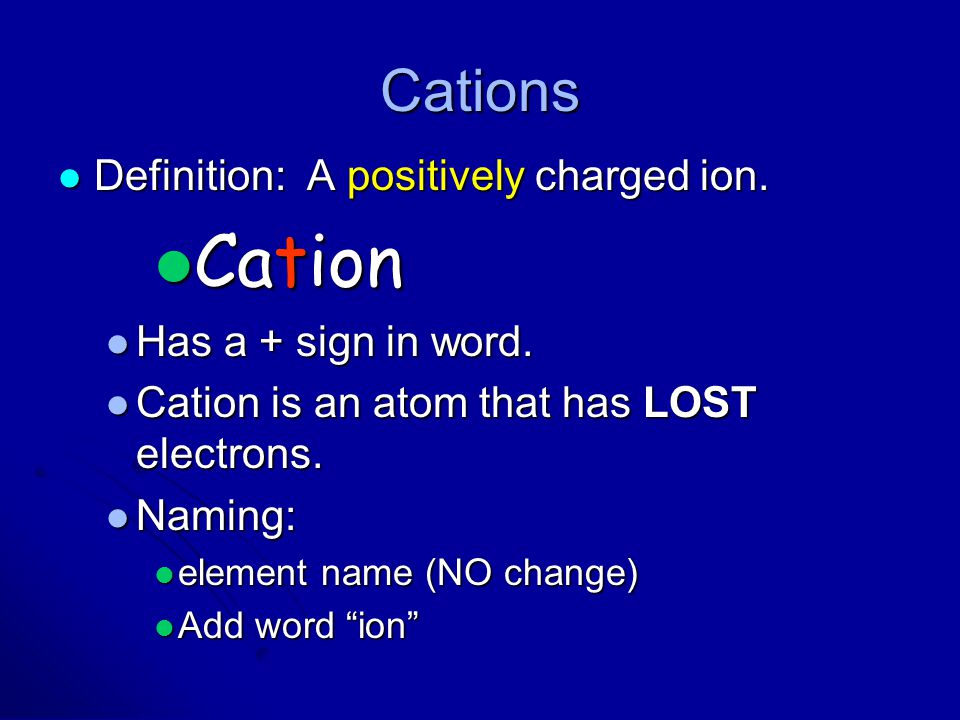 Cation Cations Definition: A positively charged ion.