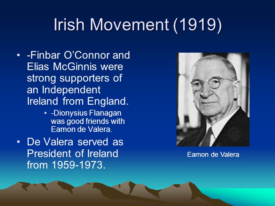 Irish Movement (1919) -Finbar O’Connor and Elias McGinnis were strong supporters of an Independent Ireland from England.