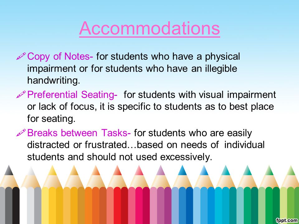 Accommodations Copy of Notes- for students who have a physical impairment or for students who have an illegible handwriting.