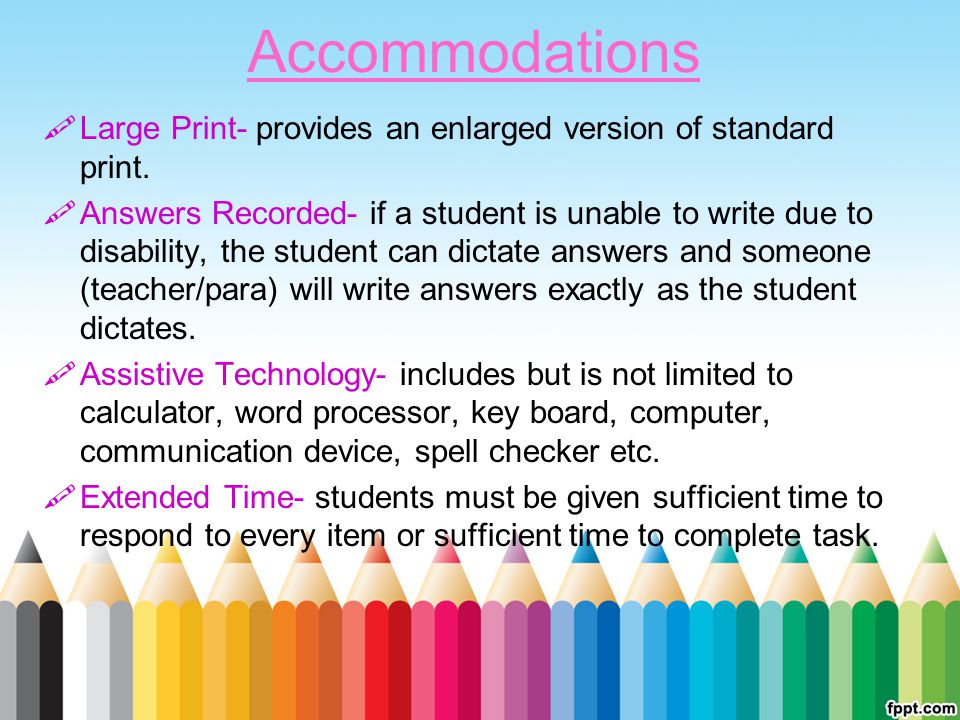 Accommodations Large Print- provides an enlarged version of standard print.