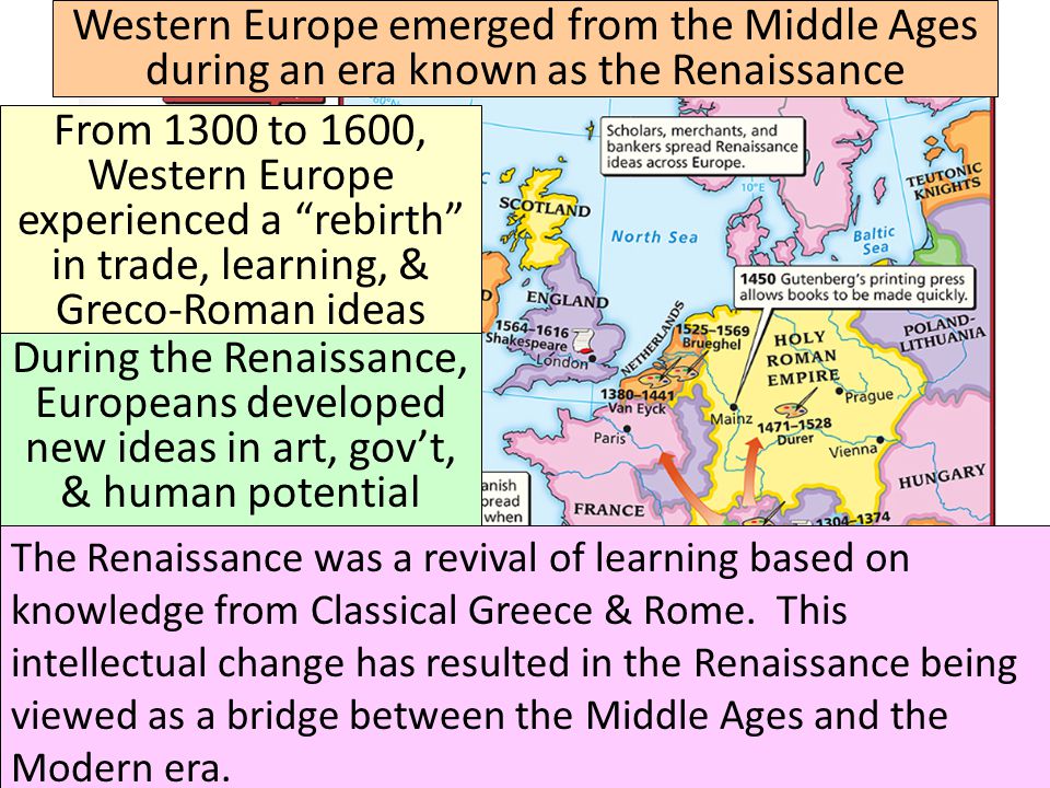 I. The Renaissance Western Europe emerged from the Middle Ages during an era known as the Renaissance.
