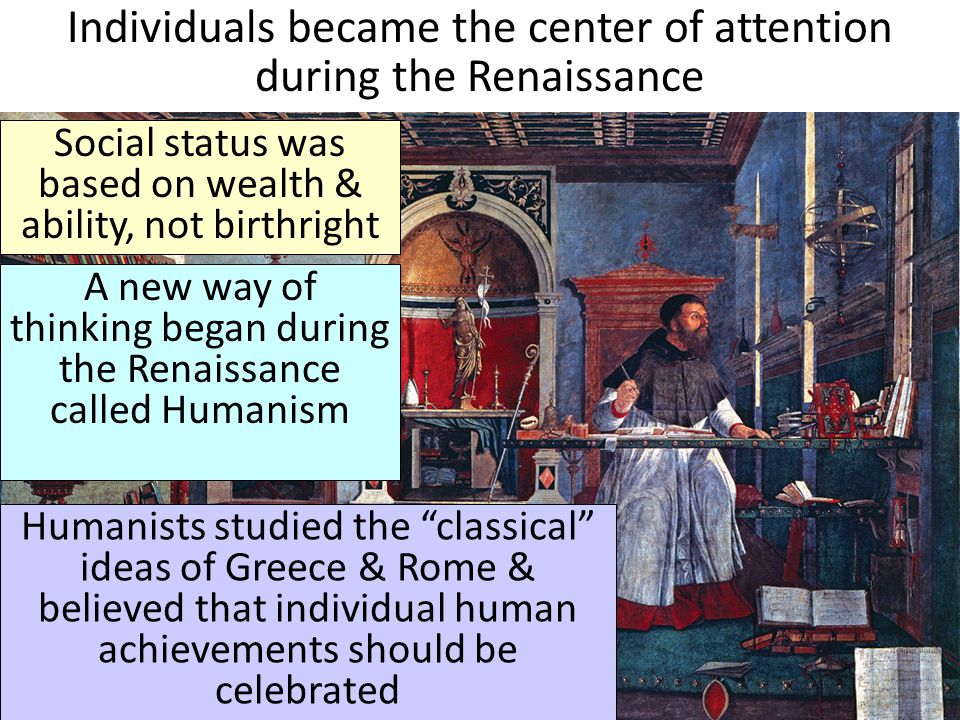 Individuals became the center of attention during the Renaissance