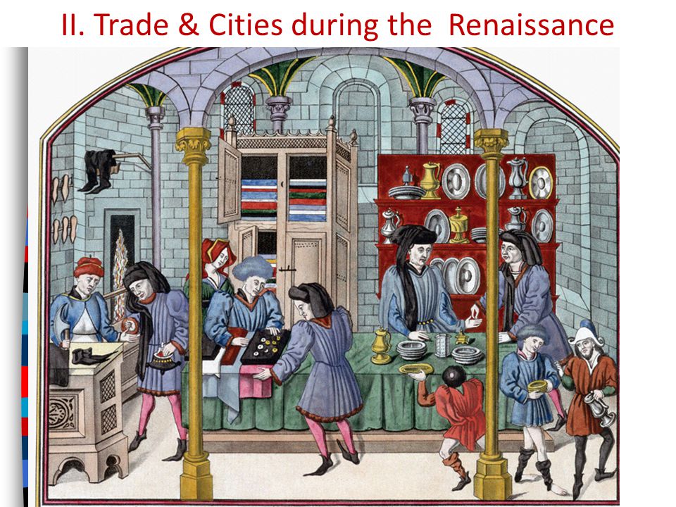II. Trade & Cities during the Renaissance