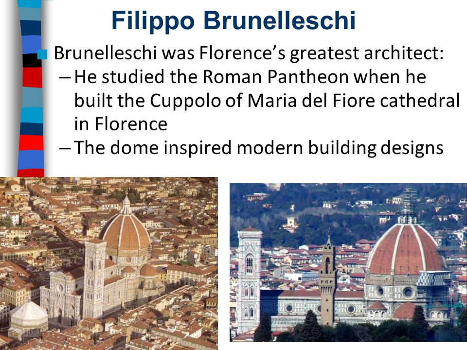 Filippo Brunelleschi Brunelleschi was Florence’s greatest architect:
